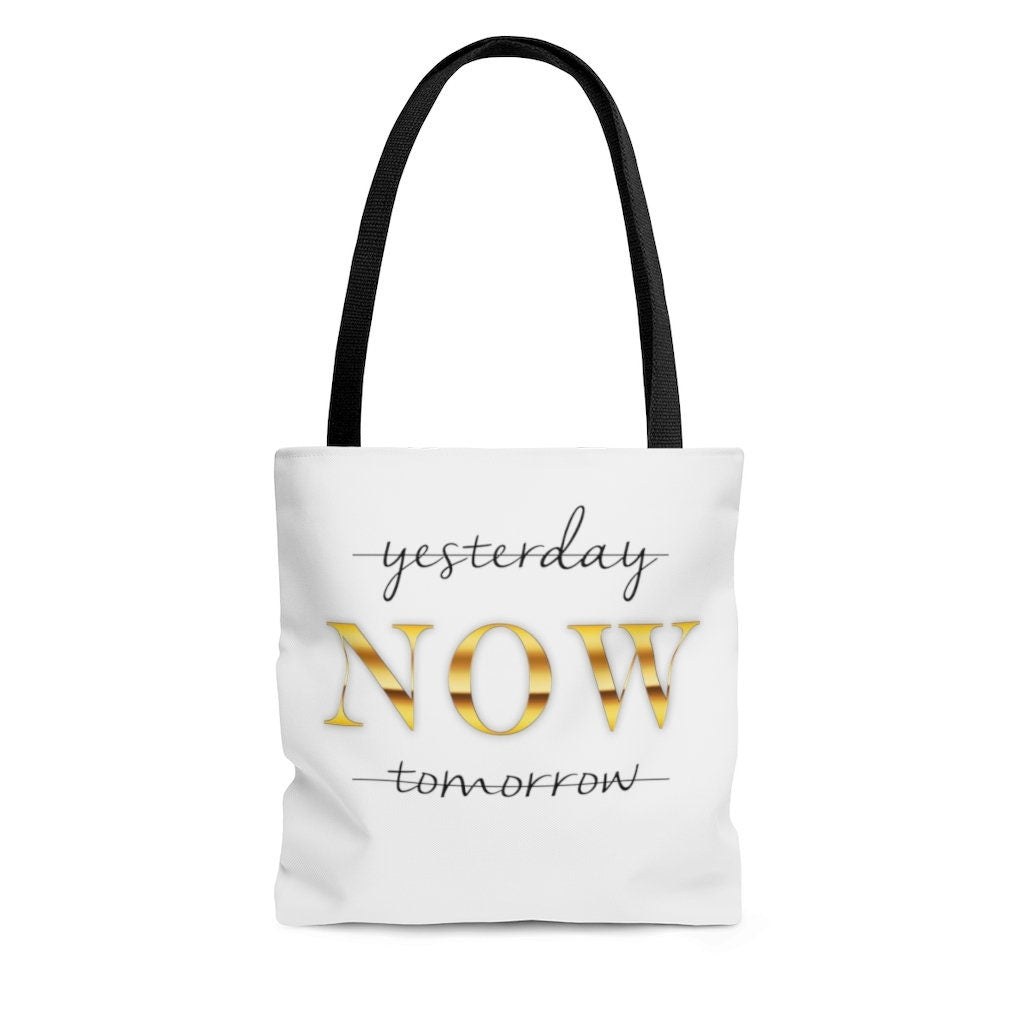 Yesterday NOW tomorrow motivational Tote Bag
