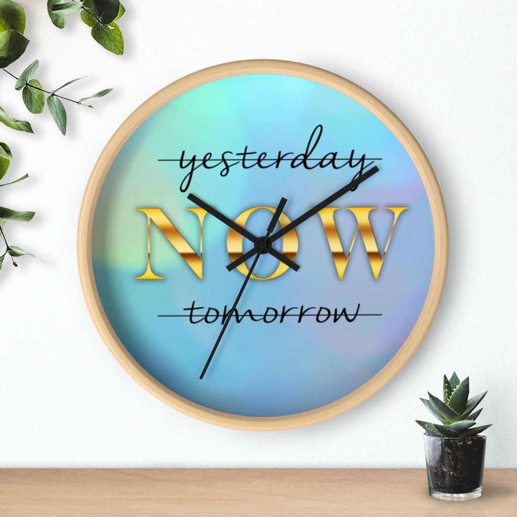 Inspirational Wall Clock, Motivational time piece, Yesterday NOW Tomorrow