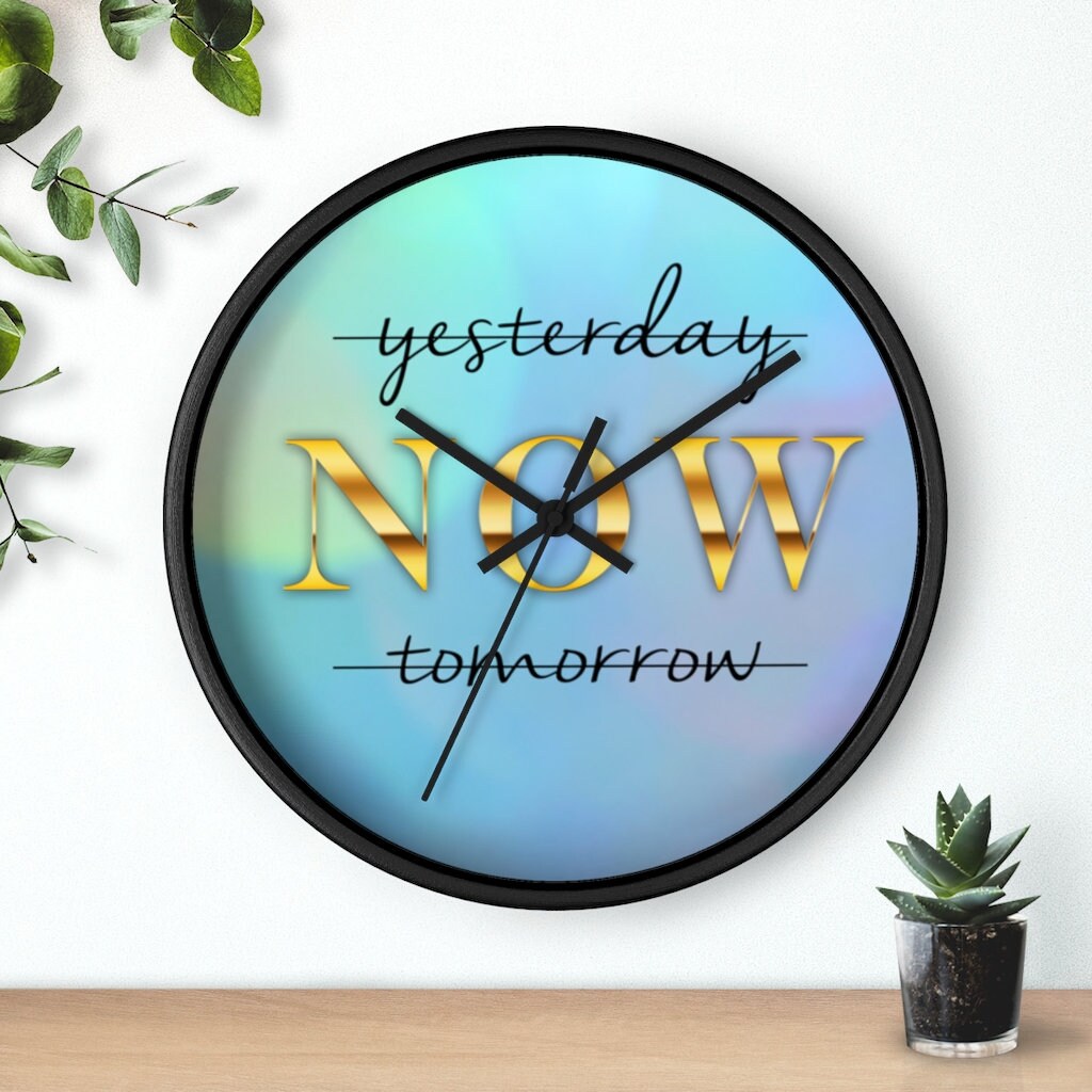 Inspirational Wall Clock, Motivational time piece, Yesterday NOW Tomorrow