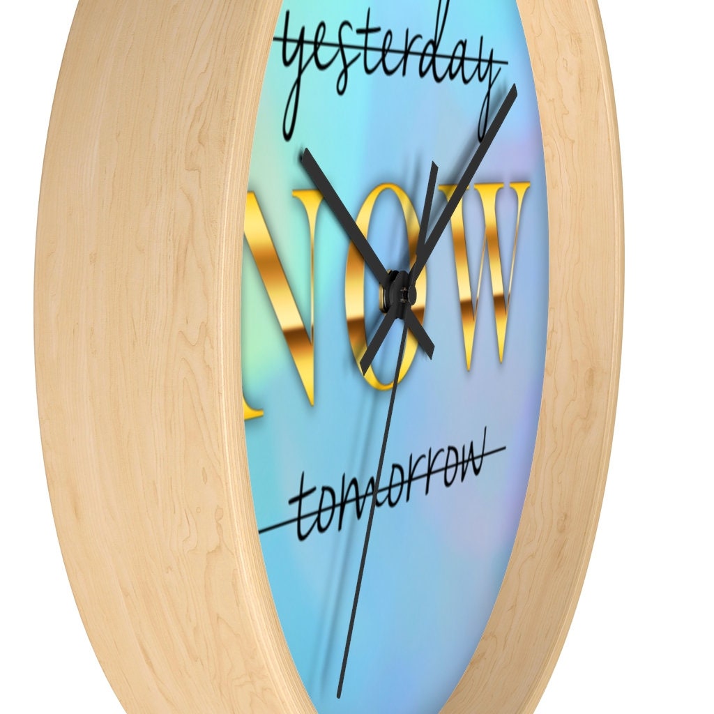 Inspirational Wall Clock, Motivational time piece, Yesterday NOW Tomorrow