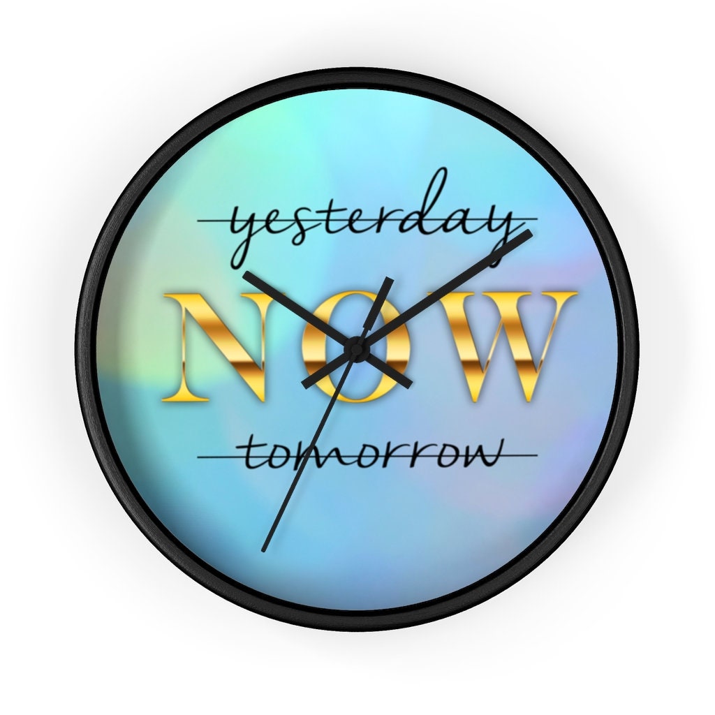 Inspirational Wall Clock, Motivational time piece, Yesterday NOW Tomorrow