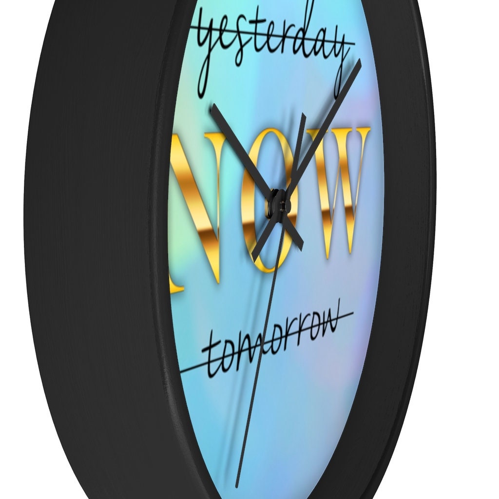 Inspirational Wall Clock, Motivational time piece, Yesterday NOW Tomorrow