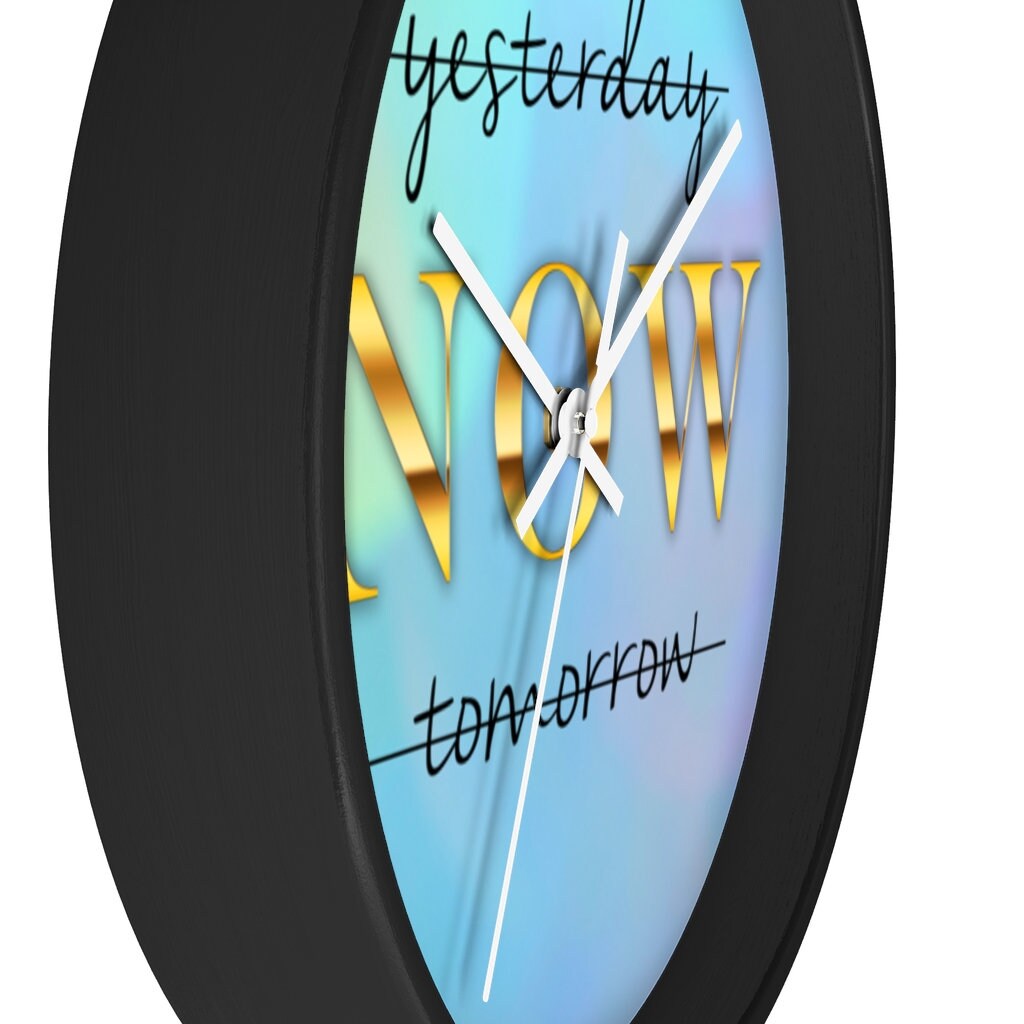 Inspirational Wall Clock, Motivational time piece, Yesterday NOW Tomorrow