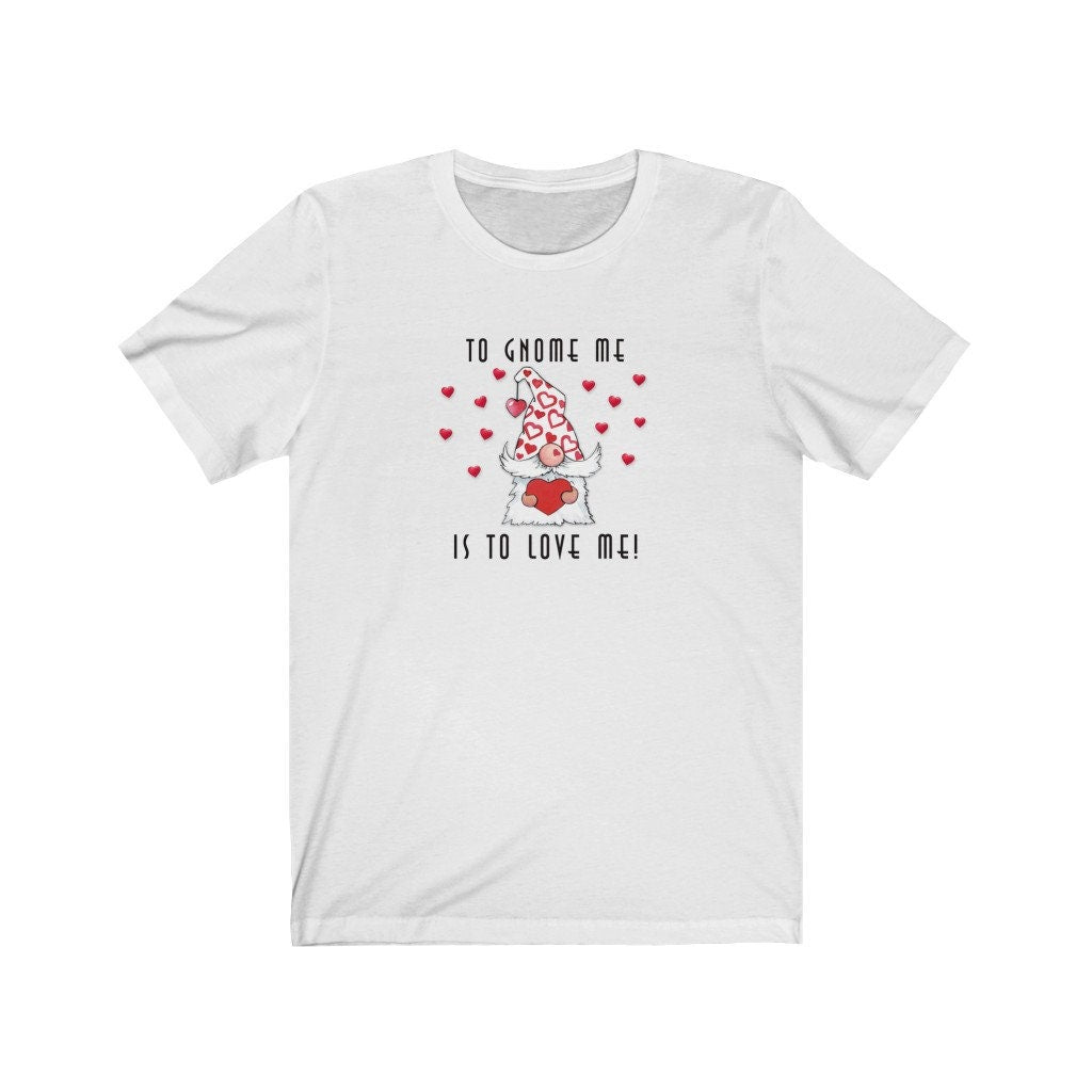 Valentine Shirt, Gnome Love, Gnome Me Love Me, Gift for Valentine, Unisex Jersey Short Sleeve Tee