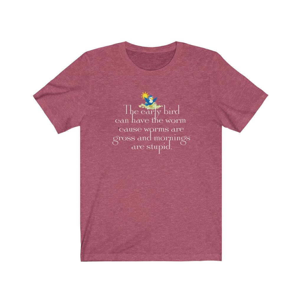 Funny Women's Shirt, Early Bird Can Have the Worm, Night Owl, Gift for Her, Unisex Jersey Short Sleeve Tee