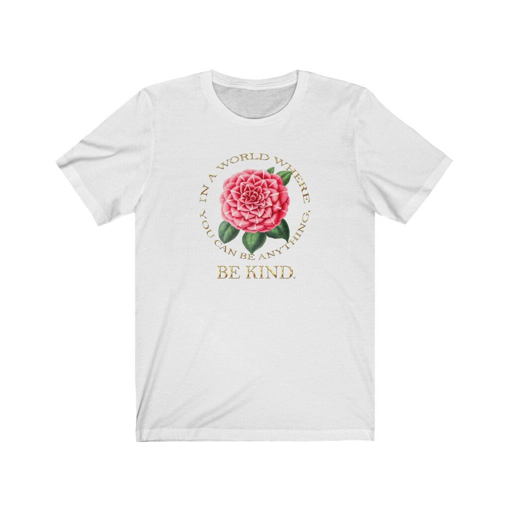 Be Kind Tee Shirt, In a World Where You Can Be Anything, Rose, Inspirational, Kindness, Gift for Her, Unisex Jersey Short Sleeve Tee