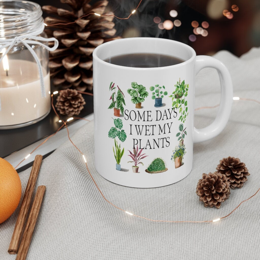 Funny Mug, Some Days I Wet My Plants, Cottagecore, Plant Lover, 11oz Mug