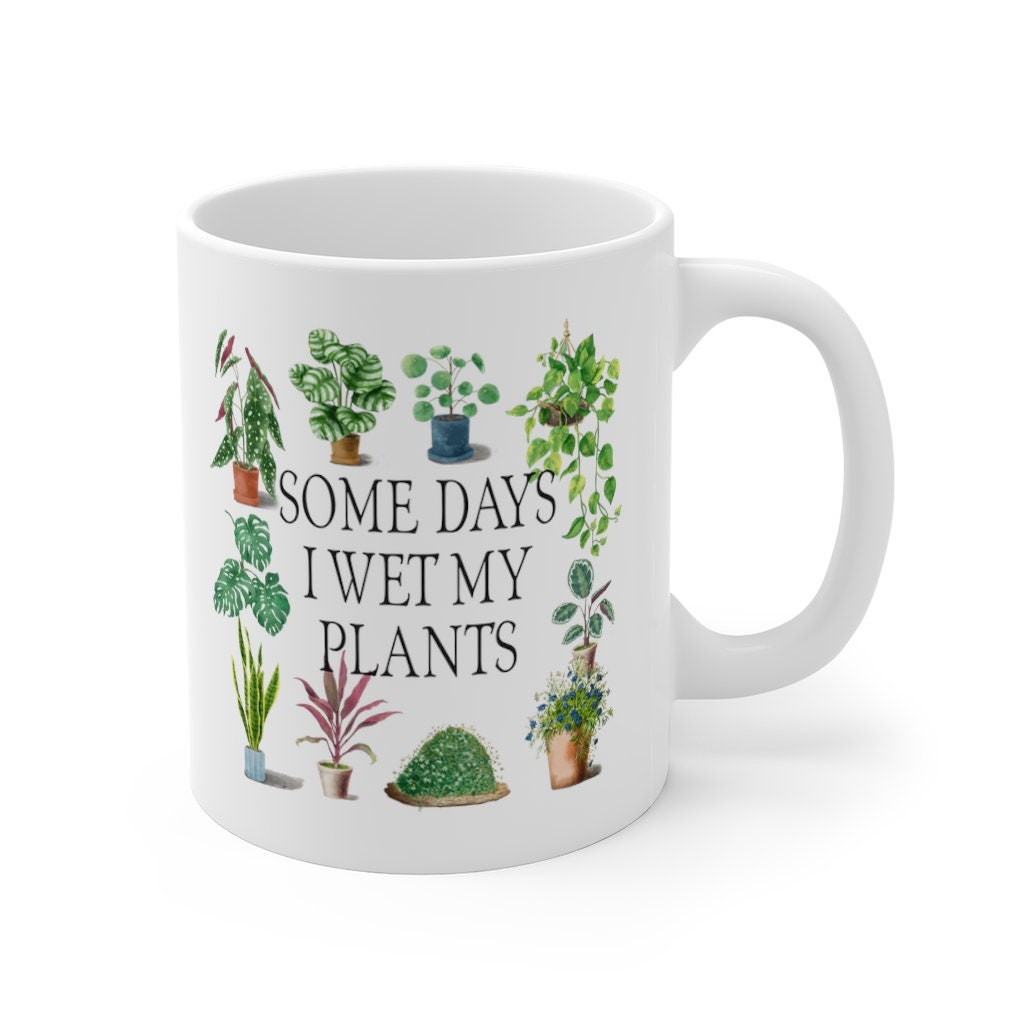 Funny Mug, Some Days I Wet My Plants, Cottagecore, Plant Lover, 11oz Mug