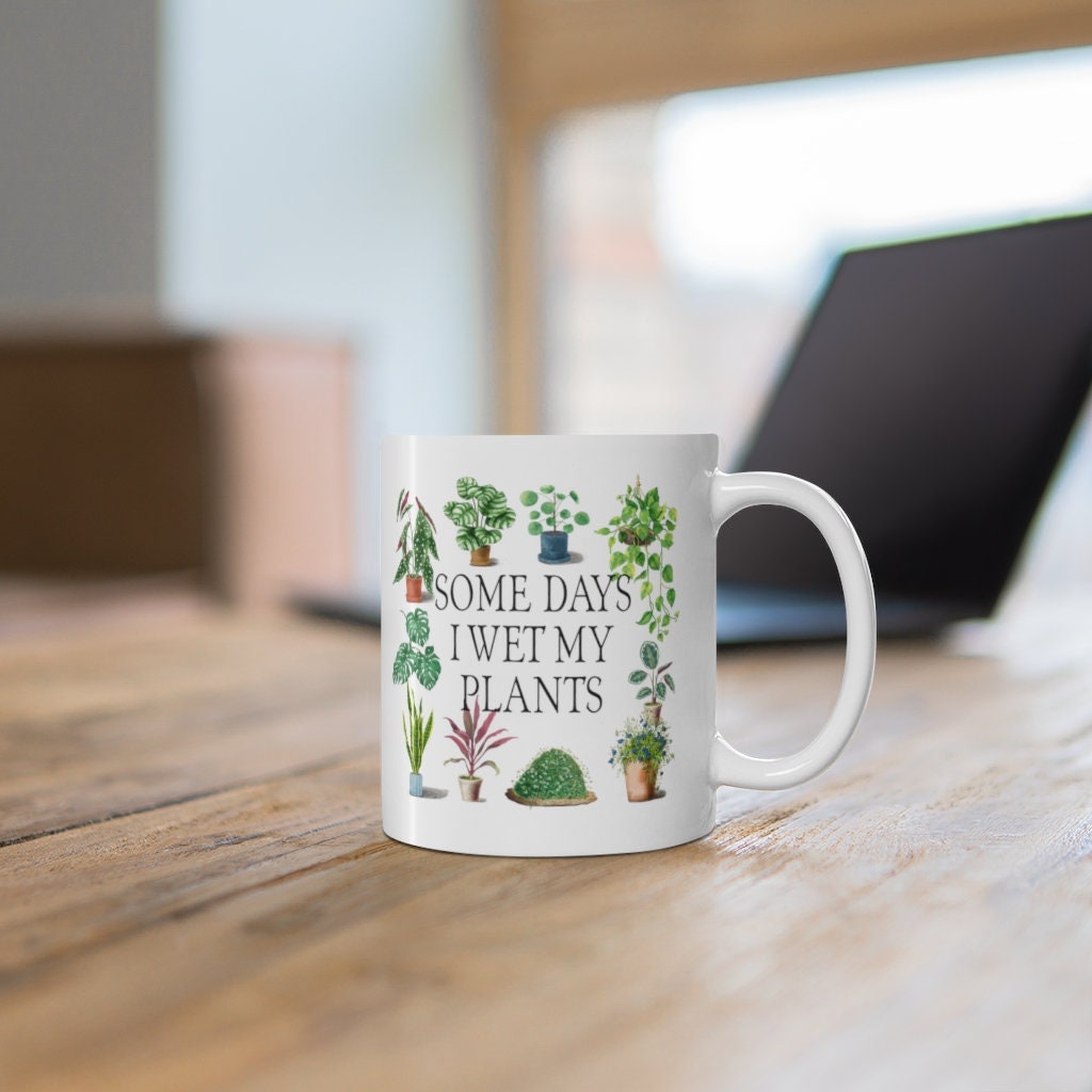 Funny Mug, Some Days I Wet My Plants, Cottagecore, Plant Lover, 11oz Mug