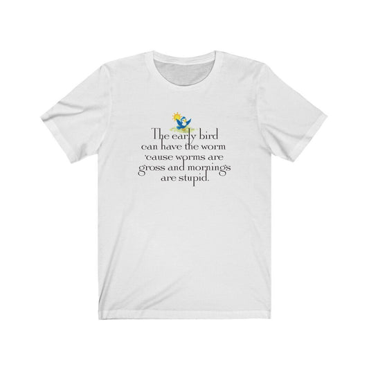 Funny Women's Shirt, Early Bird Can Have the Worm, Night Owl, Gift for Her, Unisex Jersey Short Sleeve Tee