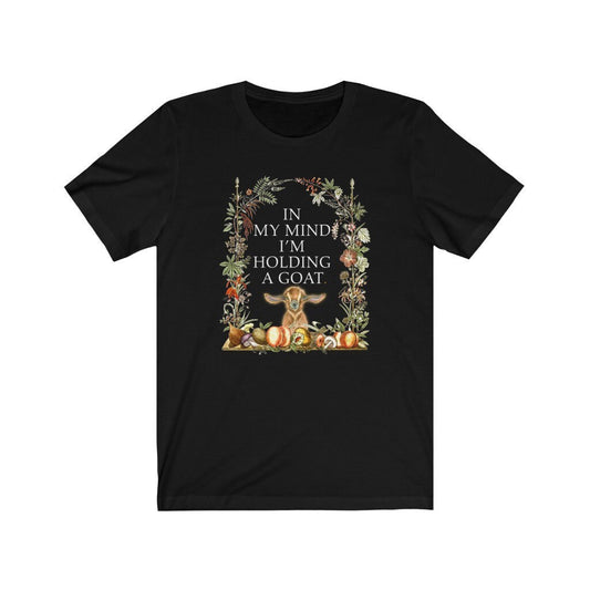 Funny Women's Shirt, Cottagecore, In My Mind I'm Holding a Goat, Boho, Unisex Jersey Short Sleeve Tee