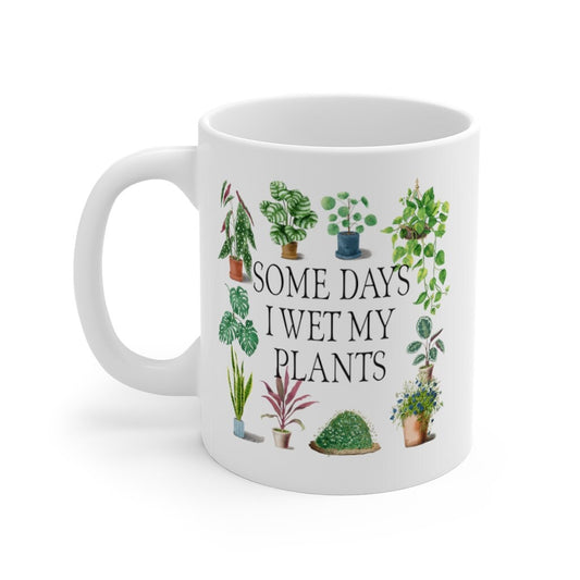 Funny Mug, Some Days I Wet My Plants, Cottagecore, Plant Lover, 11oz Mug